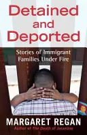 Inhaftiert und abgeschoben: Geschichten von Einwandererfamilien unter Beschuss - Detained and Deported: Stories of Immigrant Families Under Fire