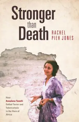 Stärker als der Tod: Wie Annalena Tonelli am Horn von Afrika dem Terror und der Tuberkulose trotzte - Stronger Than Death: How Annalena Tonelli Defied Terror and Tuberculosis in the Horn of Africa