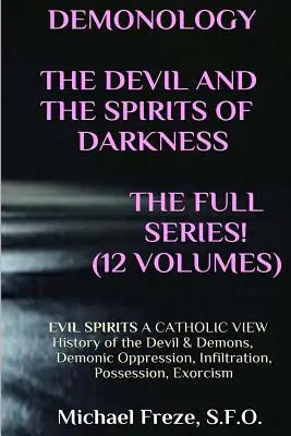 DEMONOLOGIE DER TEUFEL UND DIE GEISTER DER DUNKELHEIT Erweitert! BÖSE GEISTER Eine katholische Sichtweise - DEMONOLOGY THE DEVIL AND THE SPIRITS OF DARKNESS Expanded!: EVIL SPIRITS A Catholic View