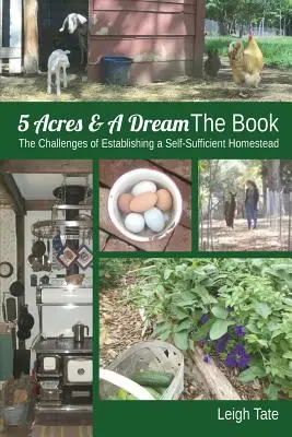 Das Buch 5 Acres & A Dream: Die Herausforderungen beim Aufbau eines autarken Gehöfts - 5 Acres & A Dream The Book: The Challenges of Establishing a Self-Sufficient Homestead