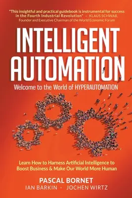 Intelligente Automatisierung: Willkommen in der Welt der Hyperautomation: Lernen Sie, wie Sie künstliche Intelligenz nutzen können, um Ihr Geschäft anzukurbeln und unsere Welt besser zu machen - Intelligent Automation: Welcome to the World of Hyperautomation: Learn How to Harness Artificial Intelligence to Boost Business & Make Our World More