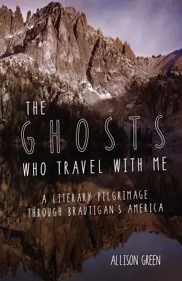 Die Gespenster, die mit mir reisen: Eine literarische Pilgerreise durch Brautigans Amerika - The Ghosts Who Travel with Me: A Literary Pilgrimage Through Brautigan's America