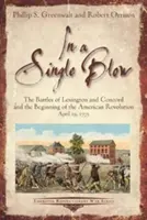 Ein einziger Schlag: Die Schlachten von Lexington und Concord und der Beginn der amerikanischen Revolution. 19. April 1775 - A Single Blow: The Battles of Lexington and Concord and the Beginning of the American Revolution. April 19, 1775