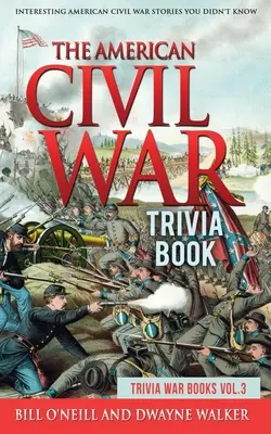 Das Trivia-Buch zum Amerikanischen Bürgerkrieg: Interessante Geschichten aus dem Amerikanischen Bürgerkrieg, die Sie noch nicht kannten - The American Civil War Trivia Book: Interesting American Civil War Stories You Didn't Know