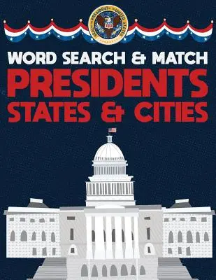 Presidents States And Cities: USA Word Search And Match Activity Logical Puzzle Games Book Large Print Size America Capitol Hill Theme Design Soft C