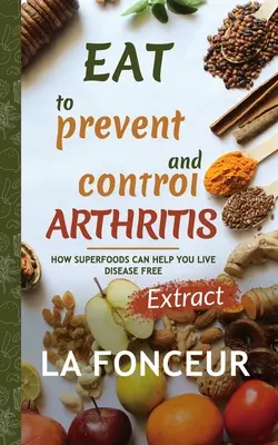 Essen zur Vorbeugung und Kontrolle von Arthritis (Auszug aus dem Buch) - Eat to Prevent and Control Arthritis (Extract Edition)
