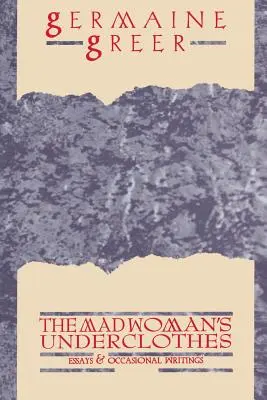 The Madwoman's Underclothes: Essays und Gelegenheitsschriften - The Madwoman's Underclothes: Essays and Occasional Writings