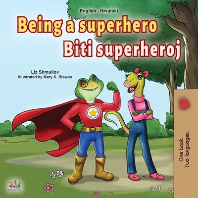 Being a Superhero (Englisch-Kroatisch Zweisprachiges Buch für Kinder) - Being a Superhero (English Croatian Bilingual Book for Kids)