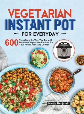 Vegetarischer Instant Pot für jeden Tag: Verändern Sie Ihre Essgewohnheiten mit 600 leckeren vegetarischen Rezepten für Ihren Instant Pot Schnellkochtopf - Vegetarian Instant Pot for Everyday: Transform the Way You Eat with 600 Delicious Vegetarian Recipes for Your Instant Pot Pressure Cooker