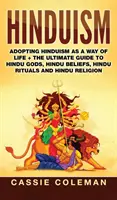 Hinduismus: Der Hinduismus als Lebensform + Der ultimative Leitfaden zu Hindu-Göttern, Hindu-Glauben, Hindu-Ritualen und Hindu-Religion - Hinduism: Adopting Hinduism as a Way of Life + The Ultimate Guide to Hindu Gods, Hindu Beliefs, Hindu Rituals and Hindu Religion