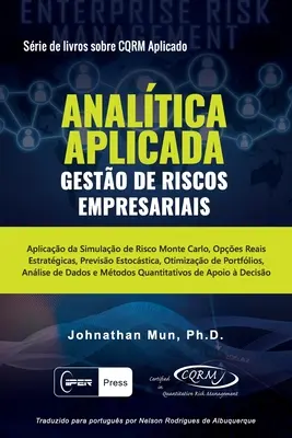 ANALTICA APLICADA - Gesto de Riscos Empresariais: Anwendung der Monte-Carlo-Risiko-Simulation, Strategische Risikoprüfung, Ökonomische Prognose, Unternehmensbewertung - ANALTICA APLICADA - Gesto de Riscos Empresariais: Aplicao da Simulao de Risco Monte Carlo, Opes Reais Estratgicas, Previso Estocstica, Otim