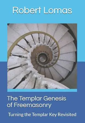 Die Templer-Genese der Freimaurerei: Der Templerschlüssel neu betrachtet - The Templar Genesis of Freemasonry: Turning the Templar Key Revisited