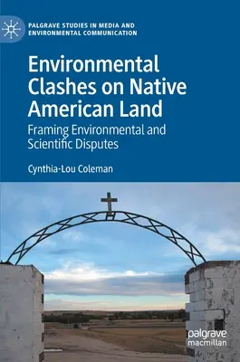 Umweltkonflikte auf dem Land der amerikanischen Ureinwohner: Rahmen für ökologische und wissenschaftliche Auseinandersetzungen - Environmental Clashes on Native American Land: Framing Environmental and Scientific Disputes