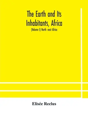 Die Erde und ihre Bewohner, Afrika: (Band I) Nord-Ost-Afrika - The Earth and Its Inhabitants, Africa: (Volume I) North -east Africa