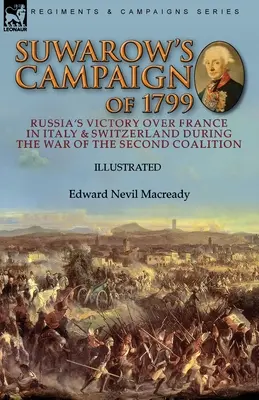 Suwarows Feldzug von 1799: Russlands Sieg über Frankreich in Italien und der Schweiz während des Zweiten Koalitionskriegs - Suwarow's Campaign of 1799: Russia's Victory Over France in Italy & Switzerland During the War of the Second Coalition