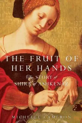 Die Frucht ihrer Hände: Die Geschichte der Schira von Aschkenas - The Fruit of Her Hands: The Story of Shira of Ashkenaz