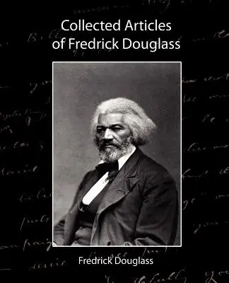 Gesammelte Artikel von Fredrick Douglass - Collected Articles of Fredrick Douglass