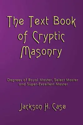 Das Lehrbuch der kryptischen Freimaurerei - The Text Book Of Cryptic Masonry