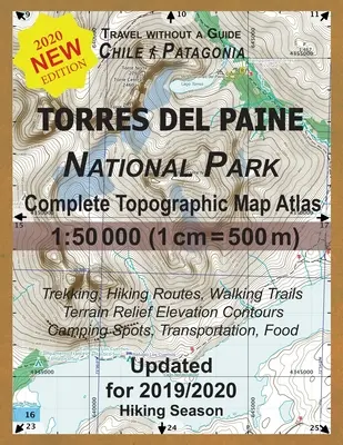 Aktualisierte topografische Karte des Torres del Paine Nationalparks, Atlas 1: 50000 (1cm = 500m): Reisen ohne Reiseführer in Chile Patagonien. Trekking, Wandern - Updated Torres del Paine National Park Complete Topographic Map Atlas 1: 50000 (1cm = 500m): Travel without a Guide in Chile Patagonia. Trekking, Hiki