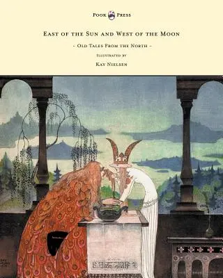 Östlich der Sonne und westlich des Mondes - Alte Märchen aus dem Norden - illustriert von Kay Nielsen - East of the Sun and West of the Moon - Old Tales from the North - Illustrated by Kay Nielsen