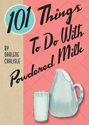 101 Dinge, die man mit Milchpulver machen kann - 101 Things To Do With Powdered Milk