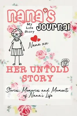 Nana's Journal - Ihre unerzählte Geschichte: Geschichten, Erinnerungen und Momente aus Omas Leben: Ein geführtes Erinnerungsjournal - Nana's Journal - Her Untold Story: Stories, Memories and Moments of Nana's Life: A Guided Memory Journal