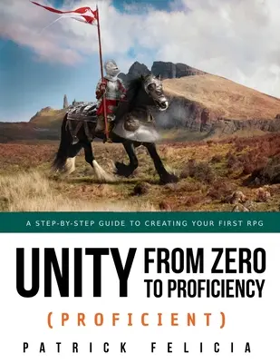 Unity von Null auf Proficiency (Proficient): Eine Schritt-für-Schritt-Anleitung zur Erstellung Ihres ersten 3D-Rollenspiels - Unity from Zero to Proficiency (Proficient): A step-by-step guide to creating your first 3D Role-Playing Game