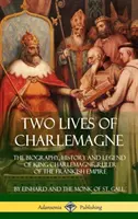 Zwei Leben Karls des Großen: Biographie, Geschichte und Legende von König Karl dem Großen, Herrscher des Frankenreiches (Hardcover) - Two Lives of Charlemagne: The Biography, History and Legend of King Charlemagne, Ruler of the Frankish Empire (Hardcover)