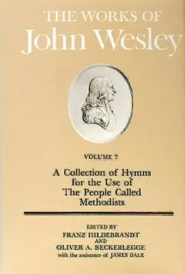 Die Werke von John Wesley Band 7: Eine Sammlung von Hymnen für den Gebrauch der Menschen, die Methodisten genannt werden - The Works of John Wesley Volume 7: A Collection of Hymns for the Use of the People Called Methodists