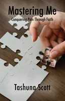 Mich beherrschen: Schmerz durch Glauben besiegen - Mastering Me: Conquering Pain Through Faith