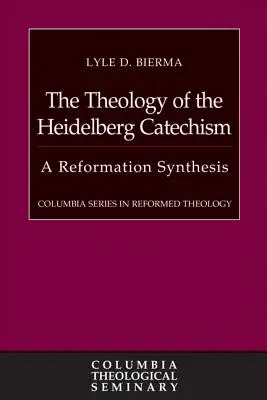 Die Theologie des Heidelberger Katechismus: Eine reformatorische Synthese - The Theology of the Heidelberg Catechism: A Reformation Synthesis