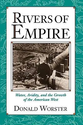 Flüsse des Imperiums: Wasser, Trockenheit und das Wachstum des amerikanischen Westens - Rivers of Empire: Water, Aridity, and the Growth of the American West