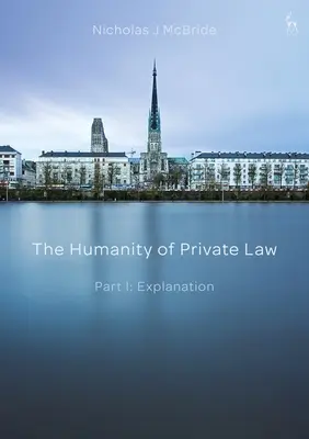 Die Humanität des Privatrechts: Teil I: Erläuterung - The Humanity of Private Law: Part I: Explanation