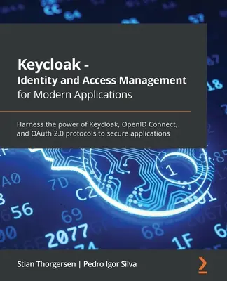 Keycloak - Identitäts- und Zugriffsmanagement für moderne Anwendungen: Nutzen Sie die Leistungsfähigkeit von Keycloak, OpenID Connect und OAuth 2.0-Protokollen, um Anwendungen zu sichern - Keycloak - Identity and Access Management for Modern Applications: Harness the power of Keycloak, OpenID Connect, and OAuth 2.0 protocols to secure ap