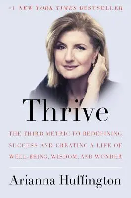 Gedeihen: Die dritte Metrik zur Neudefinition von Erfolg und zur Schaffung eines Lebens voller Wohlbefinden, Weisheit und Wunder - Thrive: The Third Metric to Redefining Success and Creating a Life of Well-Being, Wisdom, and Wonder