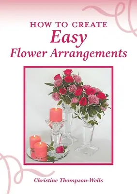 Wie man einfache Blumenarrangements macht - How To Create Easy Flower Arrangements