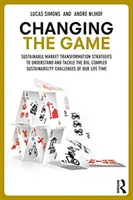 Das Spiel verändern: Nachhaltige Markttransformationsstrategien zum Verständnis und zur Bewältigung der großen und komplexen Nachhaltigkeitsherausforderungen von - Changing the Game: Sustainable Market Transformation Strategies to Understand and Tackle the Big and Complex Sustainability Challenges of