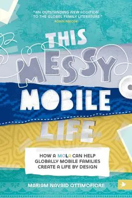 Das unordentliche mobile Leben: Wie eine MOLA global mobilen Familien helfen kann, ein Leben nach Plan zu gestalten - This Messy Mobile Life: How a MOLA Can Help Globally Mobile Families Create a Life by Design