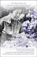 Reflexionen von Keiko Fukuda: Wahre Geschichten des berühmten Judo-Großmeisters - Reflections of Keiko Fukuda: True Stories from the Renowned Judo Grand Master