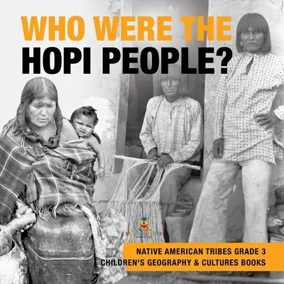 Wer war das Volk der Hopi? - Stämme der amerikanischen Ureinwohner, Klasse 3 - Geografie- und Kulturbücher für Kinder - Who Were the Hopi People? - Native American Tribes Grade 3 - Children's Geography & Cultures Books