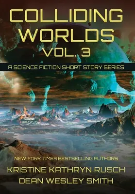 Kollidierende Welten, Bd. 3: Eine Science-Fiction-Kurzgeschichtenreihe - Colliding Worlds, Vol. 3: A Science Fiction Short Story Series