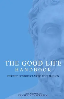 Das Handbuch des guten Lebens: : Epiktetus' stoischer Klassiker Enchiridion - The Good Life Handbook: : Epictetus' Stoic Classic Enchiridion