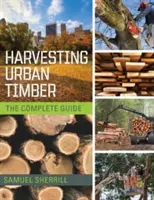 Städtisches Holz ernten: Ein Leitfaden zur besseren Nutzung von Stadtbäumen (Woodworker's Library) - Harvesting Urban Timber: A Guide to Making Better Use of Urban Trees (Woodworker's Library)