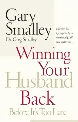 Gewinnen Sie Ihren Mann zurück, bevor es zu spät ist: Ob er körperlich oder emotional verlassen wurde - alles, was zählt, ist... - Winning Your Husband Back Before It's Too Late: Whether He's Left Physically or Emotionally All That Matters Is...