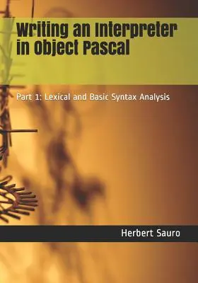 Einen Interpreter in Object Pascal schreiben: Teil 1: Lexikalische und grundlegende Syntaxanalyse - Writing an Interpreter in Object Pascal: Part 1: Lexical and Basic Syntax Analysis