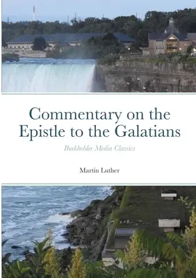 Kommentar zum Brief an die Galater: Burkholder Media Classics - Commentary on the Epistle to the Galatians: Burkholder Media Classics