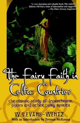 Der Feenglaube in den keltischen Ländern: Die klassische Studie über Kobolde, Feen und andere Feengeister - The Fairy Faith in Celtic Countries: The Classic Study of Leprechauns, Pixies, and Other Fairy Spirits