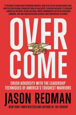 Überwinden: Mit den Führungstechniken von Amerikas härtesten Kriegern die Widrigkeiten überwinden - Overcome: Crush Adversity with the Leadership Techniques of America's Toughest Warriors
