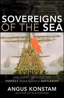 Souveräne der See: Die Suche nach dem perfekten Renaissance-Schlachtschiff - Sovereigns of the Sea: The Quest to Build the Perfect Renaissance Battleship