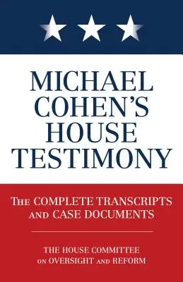 Michael Cohens Zeugenaussage: Die vollständigen Abschriften und Prozessdokumente - Michael Cohen's House Testimony: The Complete Transcripts and Case Documents